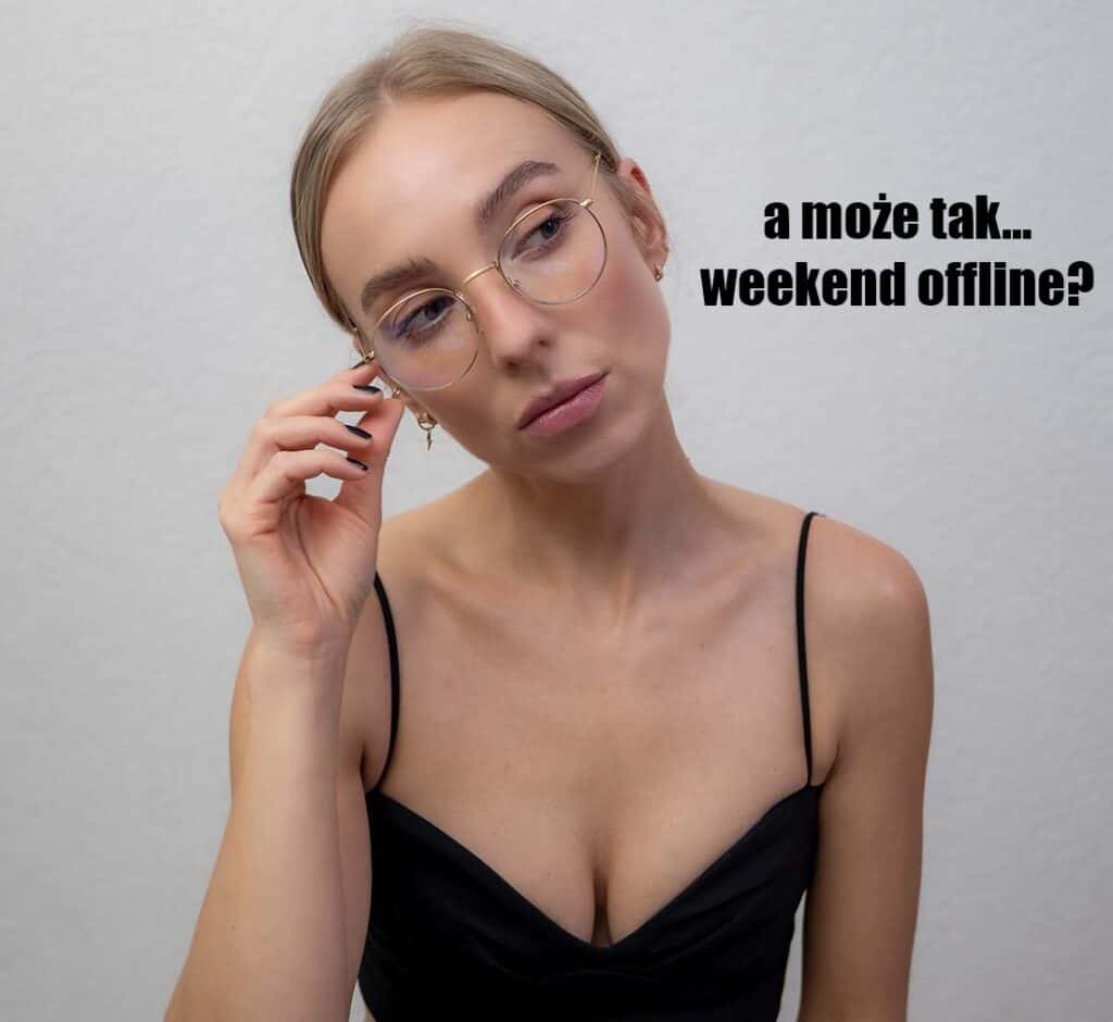 weekend offline zyskać więcej czasu bloglifestylowy